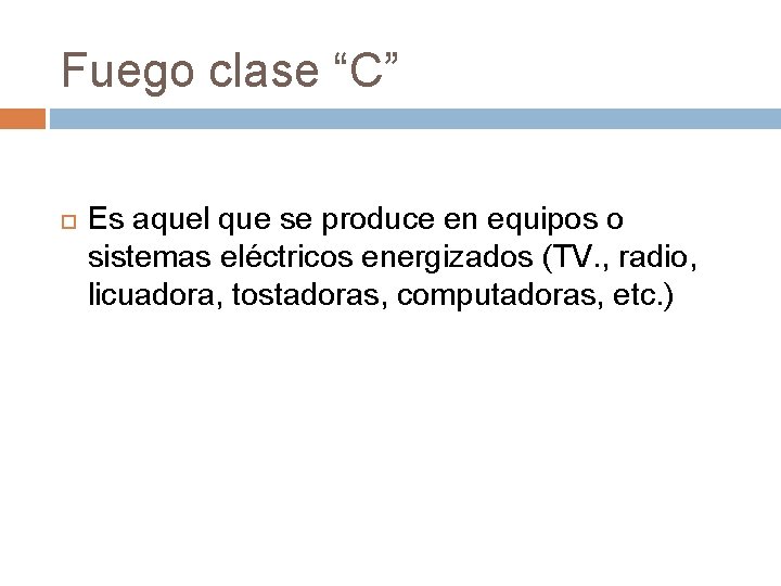 Fuego clase “C” Es aquel que se produce en equipos o sistemas eléctricos energizados