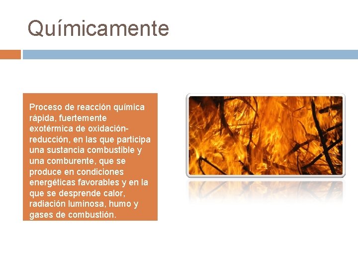 Químicamente Proceso de reacción química rápida, fuertemente exotérmica de oxidaciónreducción, en las que participa