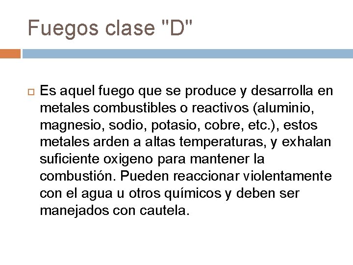 Fuegos clase "D" Es aquel fuego que se produce y desarrolla en metales combustibles