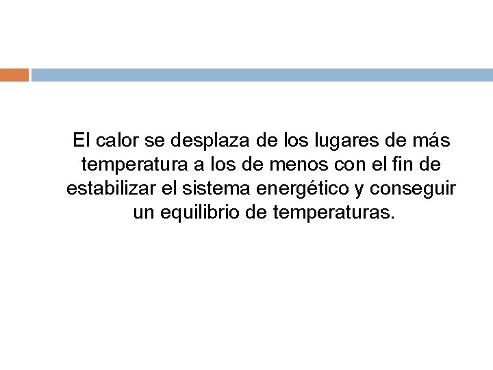 El calor se desplaza de los lugares de más temperatura a los de menos