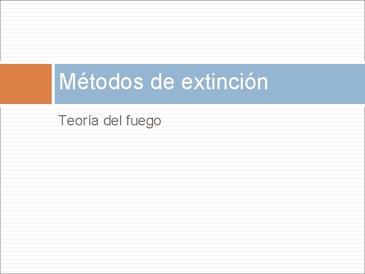 Métodos de extinción Teoría del fuego 