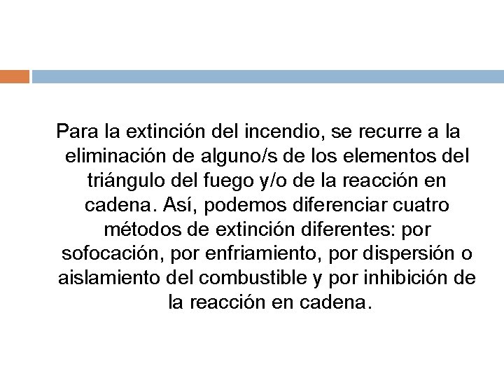 Para la extinción del incendio, se recurre a la eliminación de alguno/s de los