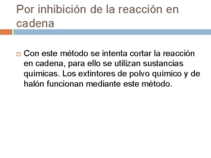 Por inhibición de la reacción en cadena Con este método se intenta cortar la