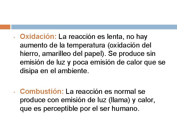  • • Oxidación: La reacción es lenta, no hay aumento de la temperatura