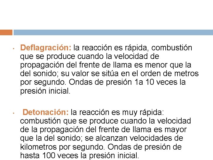  • • Deflagración: la reacción es rápida, combustión que se produce cuando la