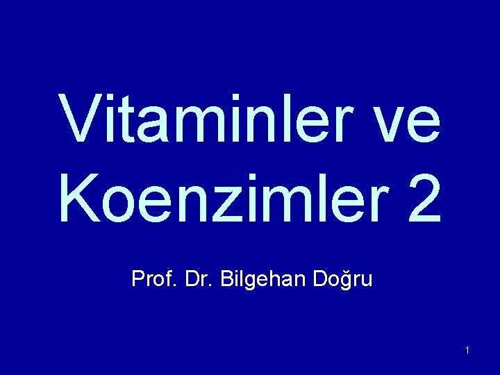 Vitaminler ve Koenzimler 2 Prof. Dr. Bilgehan Doğru 1 