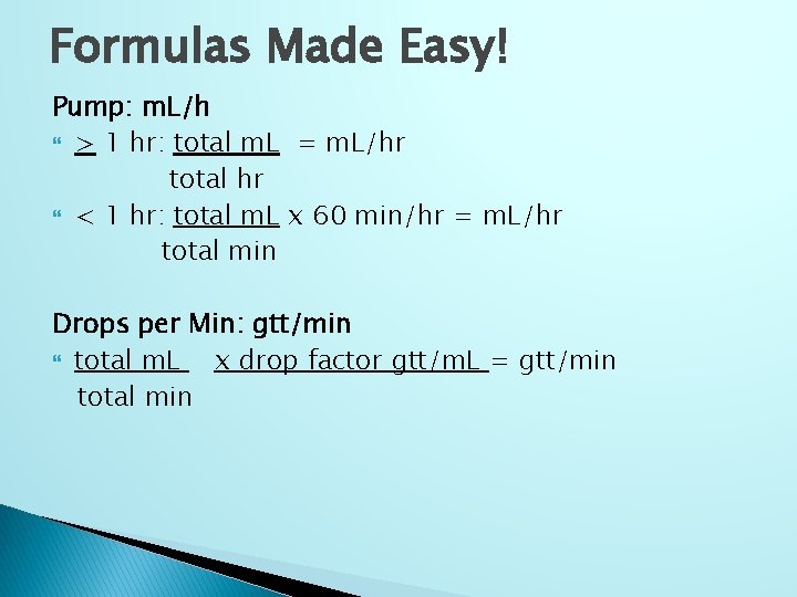 Formulas Made Easy! Pump: m. L/h > 1 hr: total m. L = m.