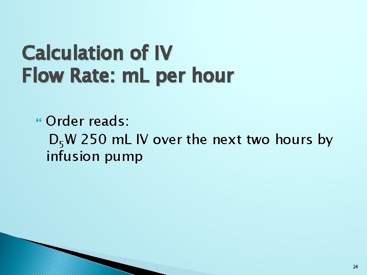 Calculation of IV Flow Rate: m. L per hour Order reads: D 5 W