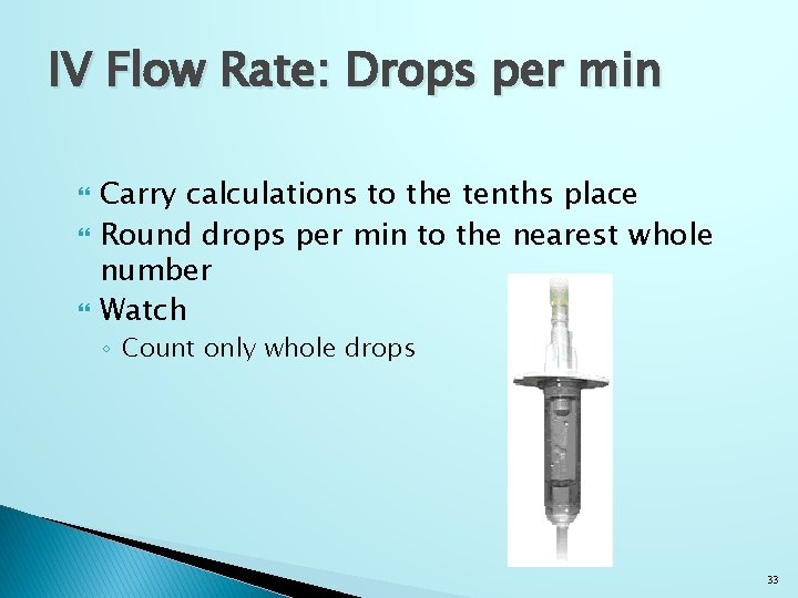 IV Flow Rate: Drops per min Carry calculations to the tenths place Round drops