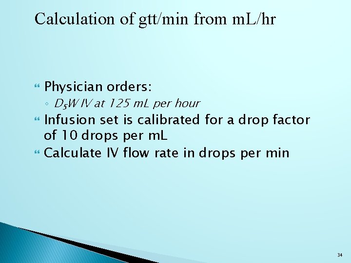 Calculation of gtt/min from m. L/hr Physician orders: ◦ D 5 W IV at