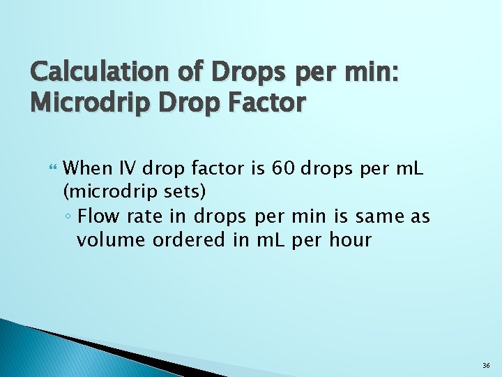 Calculation of Drops per min: Microdrip Drop Factor When IV drop factor is 60