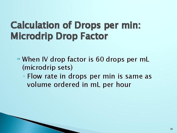 Calculation of Drops per min: Microdrip Drop Factor When IV drop factor is 60