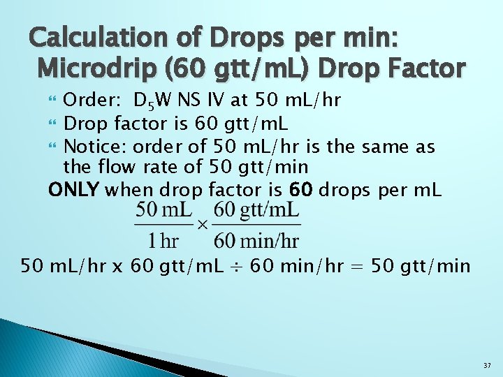 Calculation of Drops per min: Microdrip (60 gtt/m. L) Drop Factor Order: D 5