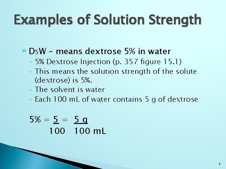 Examples of Solution Strength D 5 W – means dextrose 5% in water ◦