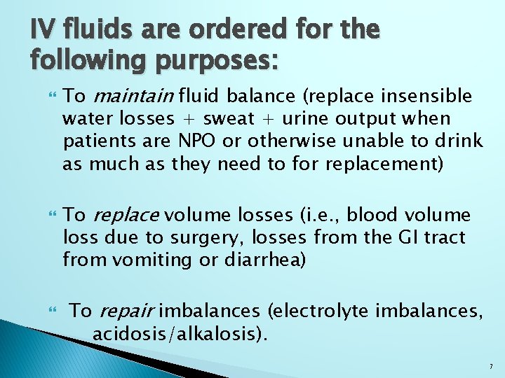 IV fluids are ordered for the following purposes: To maintain fluid balance (replace insensible