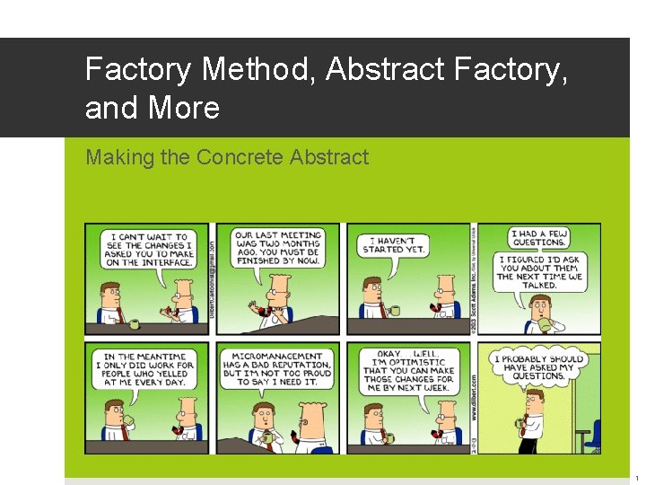 Factory Method, Abstract Factory, and More Making the Concrete Abstract 1 