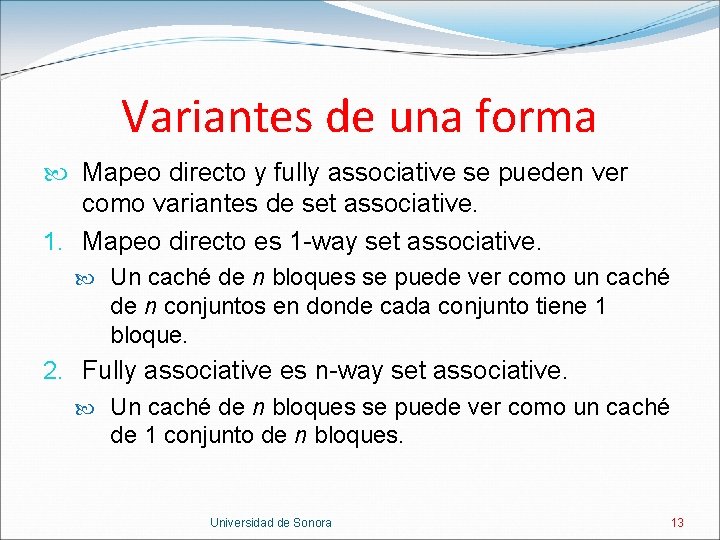 Variantes de una forma Mapeo directo y fully associative se pueden ver como variantes