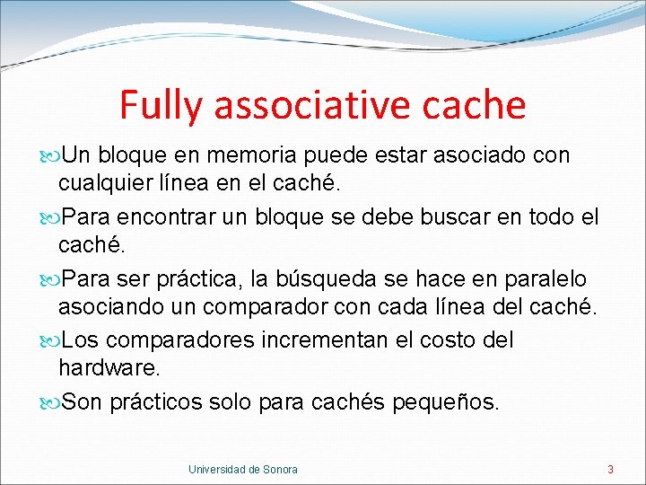 Fully associative cache Un bloque en memoria puede estar asociado con cualquier línea en