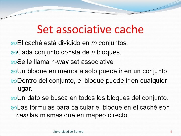 Set associative cache El caché está dividido en m conjuntos. Cada conjunto consta de