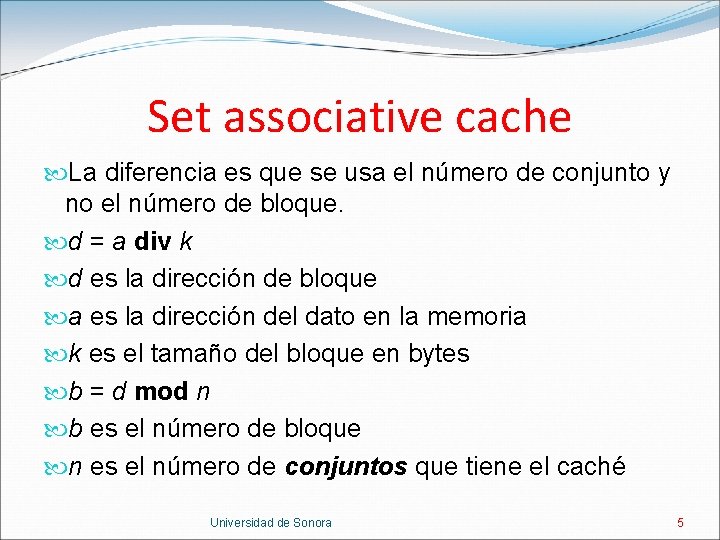 Set associative cache La diferencia es que se usa el número de conjunto y