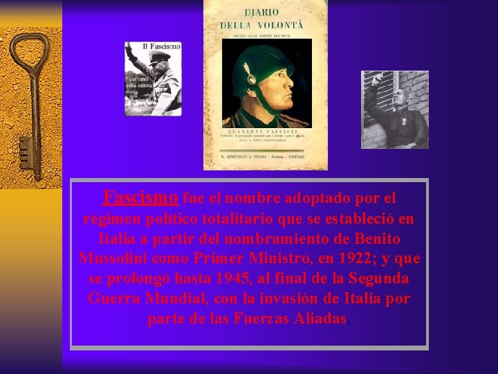 Fascismo fue el nombre adoptado por el régimen político totalitario que se estableció en
