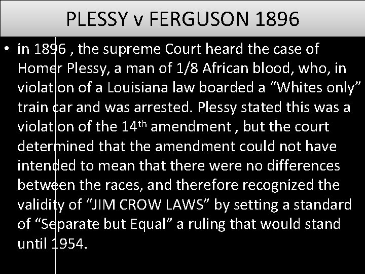 PLESSY v FERGUSON 1896 • in 1896 , the supreme Court heard the case