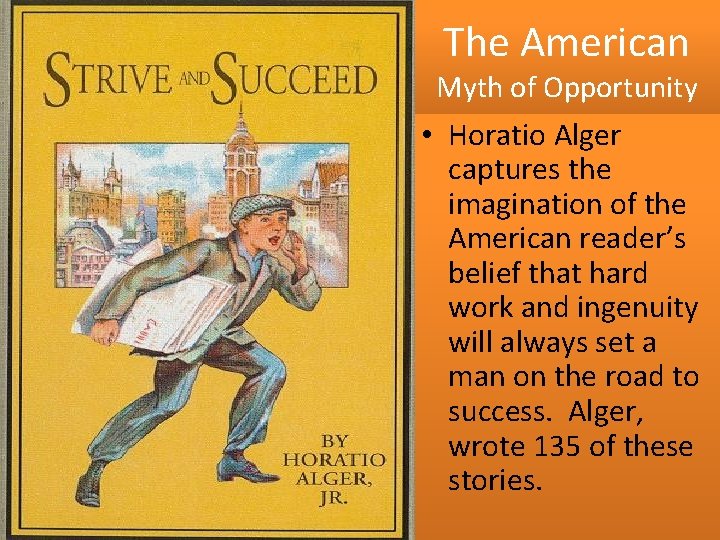 The American Myth of Opportunity • Horatio Alger captures the imagination of the American