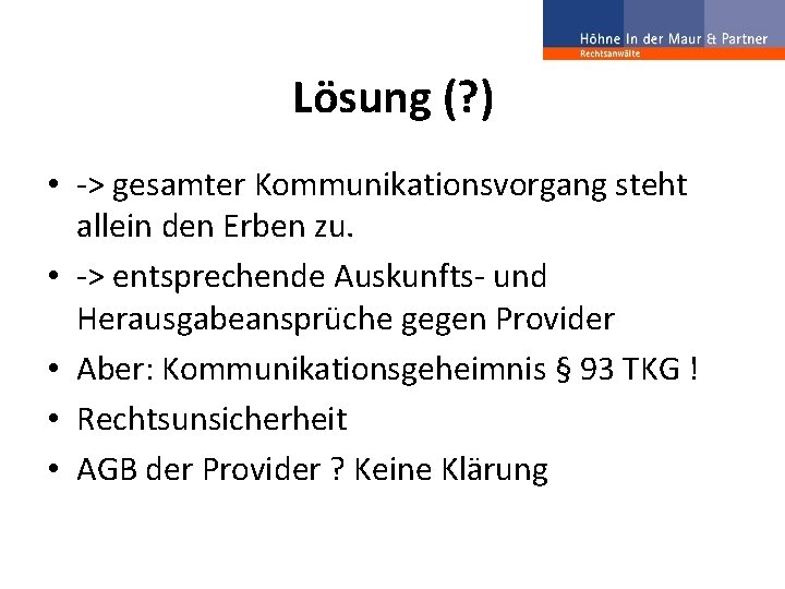 Lösung (? ) • -> gesamter Kommunikationsvorgang steht allein den Erben zu. • ->