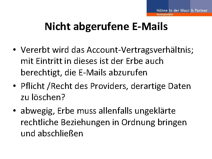  Nicht abgerufene E-Mails • Vererbt wird das Account-Vertragsverhältnis; mit Eintritt in dieses ist