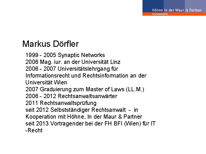 Markus Dörfler 1999 - 2005 Synaptic Networks 2006 Mag. iur. an der Universität Linz