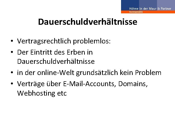 Dauerschuldverhältnisse • Vertragsrechtlich problemlos: • Der Eintritt des Erben in Dauerschuldverhältnisse • in der