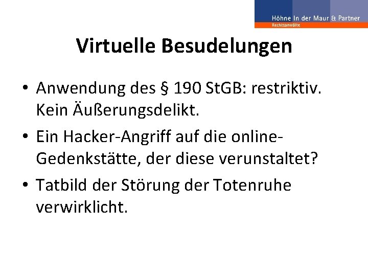 Virtuelle Besudelungen • Anwendung des § 190 St. GB: restriktiv. Kein Äußerungsdelikt. • Ein