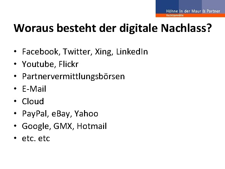 Woraus besteht der digitale Nachlass? • • Facebook, Twitter, Xing, Linked. In Youtube, Flickr