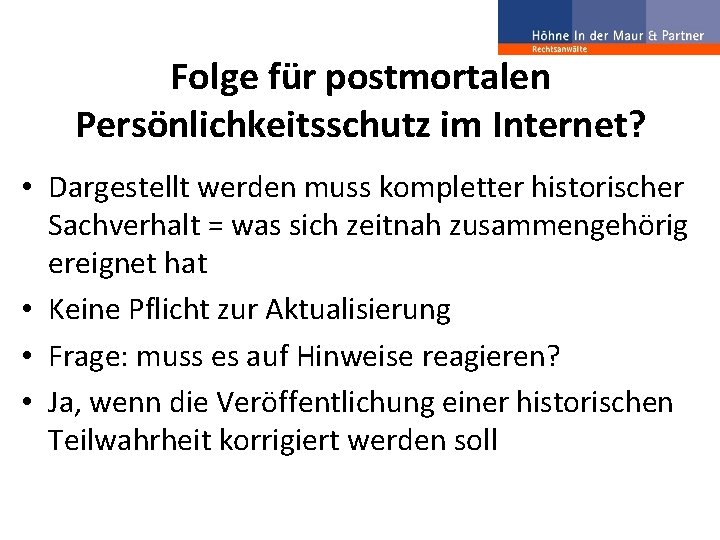 Folge für postmortalen Persönlichkeitsschutz im Internet? • Dargestellt werden muss kompletter historischer Sachverhalt =