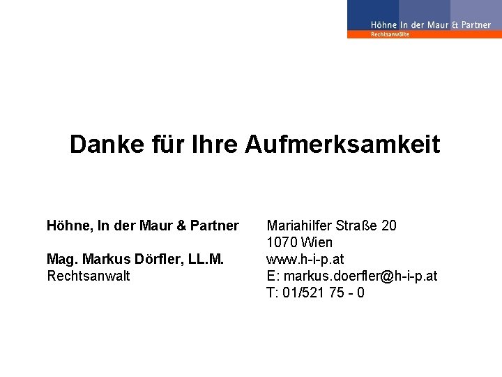 Danke für Ihre Aufmerksamkeit Höhne, In der Maur & Partner Mag. Markus Dörfler, LL.