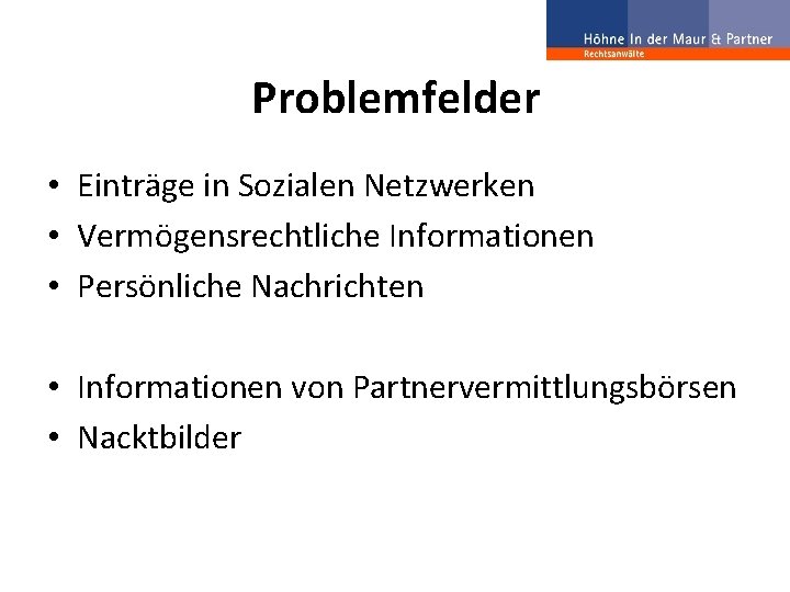 Problemfelder • Einträge in Sozialen Netzwerken • Vermögensrechtliche Informationen • Persönliche Nachrichten • Informationen