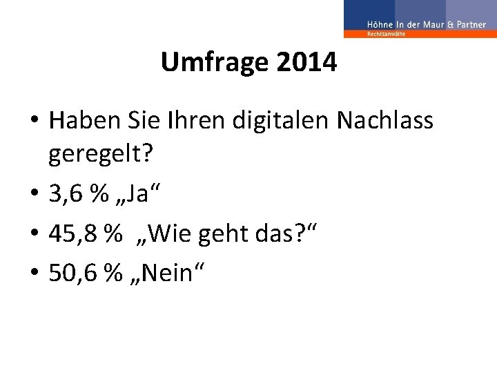 Umfrage 2014 • Haben Sie Ihren digitalen Nachlass geregelt? • 3, 6 % „Ja“