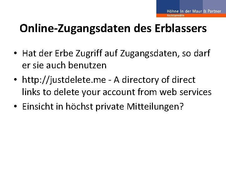 Online-Zugangsdaten des Erblassers • Hat der Erbe Zugriff auf Zugangsdaten, so darf er sie