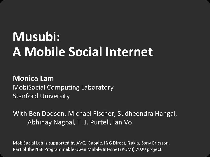 Musubi: A Mobile Social Internet Monica Lam Mobi. Social Computing Laboratory Stanford University With