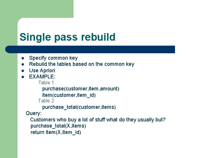 Single pass rebuild l l Specify common key Rebuild the tables based on the