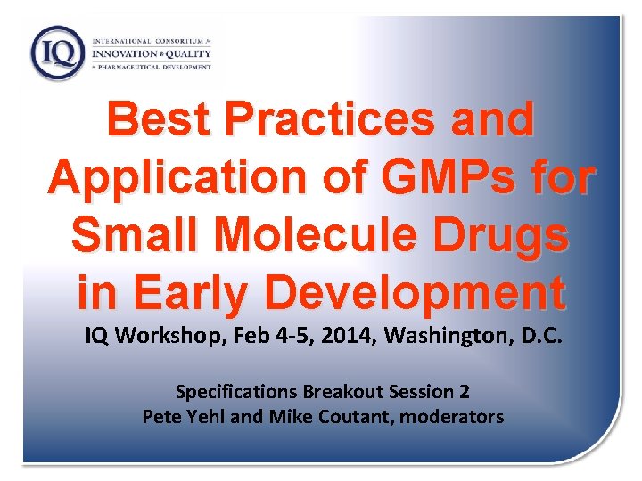 Best Practices and Application of GMPs for Small Molecule Drugs in Early Development IQ