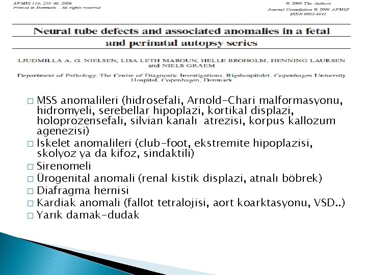 MSS anomalileri (hidrosefali, Arnold-Chari malformasyonu, hidromyeli, serebellar hipoplazi, kortikal displazi, holoprozensefali, silvian kanalı atrezisi,