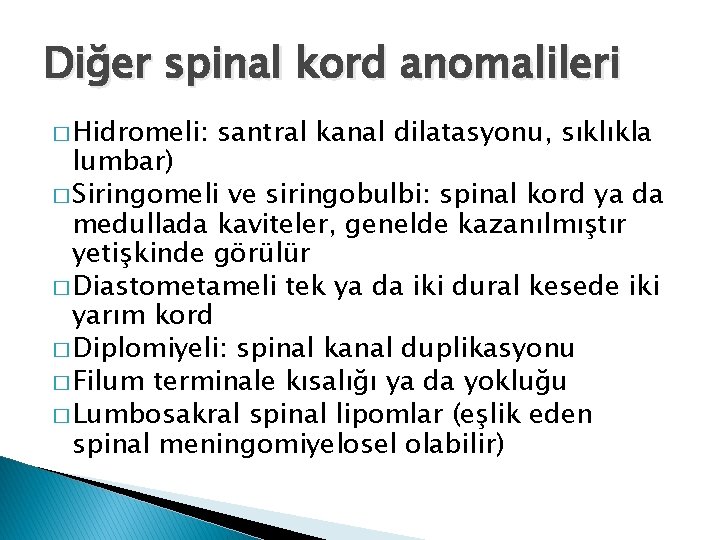 Diğer spinal kord anomalileri � Hidromeli: santral kanal dilatasyonu, sıklıkla lumbar) � Siringomeli ve