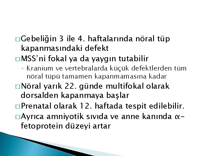 � Gebeliğin 3 ile 4. haftalarında nöral tüp kapanmasındaki defekt � MSS’ni fokal ya