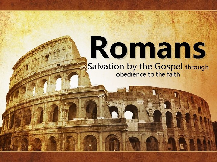 Romans Salvation by the Gospel obedience to the faith through 