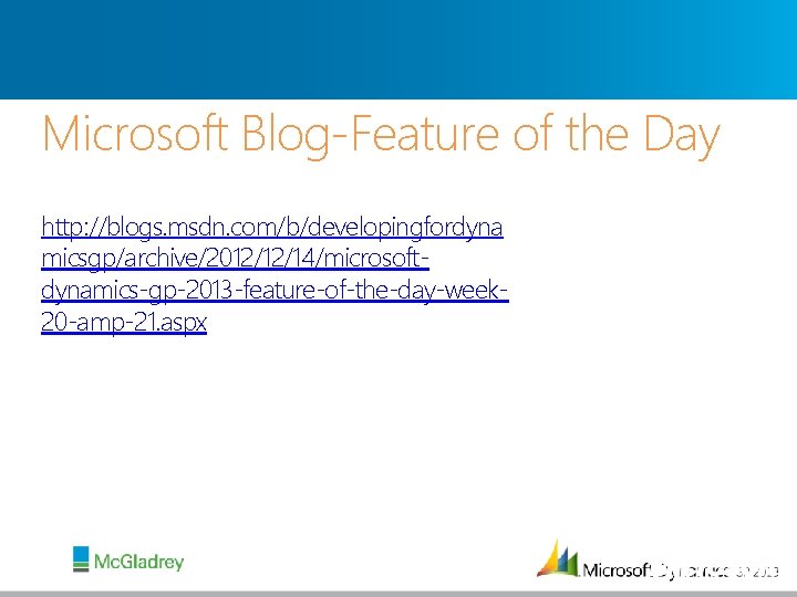 Microsoft Blog-Feature of the Day http: //blogs. msdn. com/b/developingfordyna micsgp/archive/2012/12/14/microsoftdynamics-gp-2013 -feature-of-the-day-week 20 -amp-21. aspx