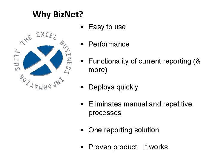 Why Biz. Net? § Easy to use § Performance § Functionality of current reporting