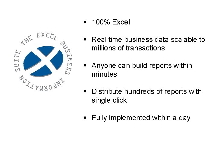 § 100% Excel § Real time business data scalable to millions of transactions §