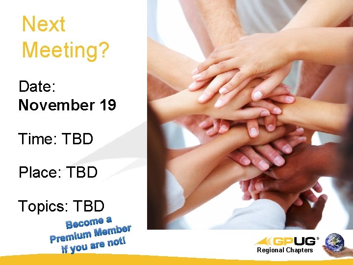 Next Meeting? Date: November 19 Time: TBD Place: TBD Topics: TBD ea Becom ber