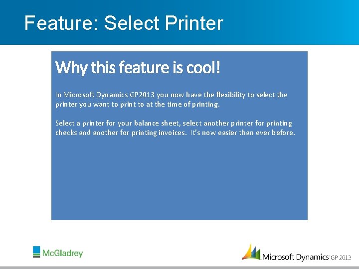 Feature: Select Printer In Microsoft Dynamics GP 2013 you now have the flexibility to